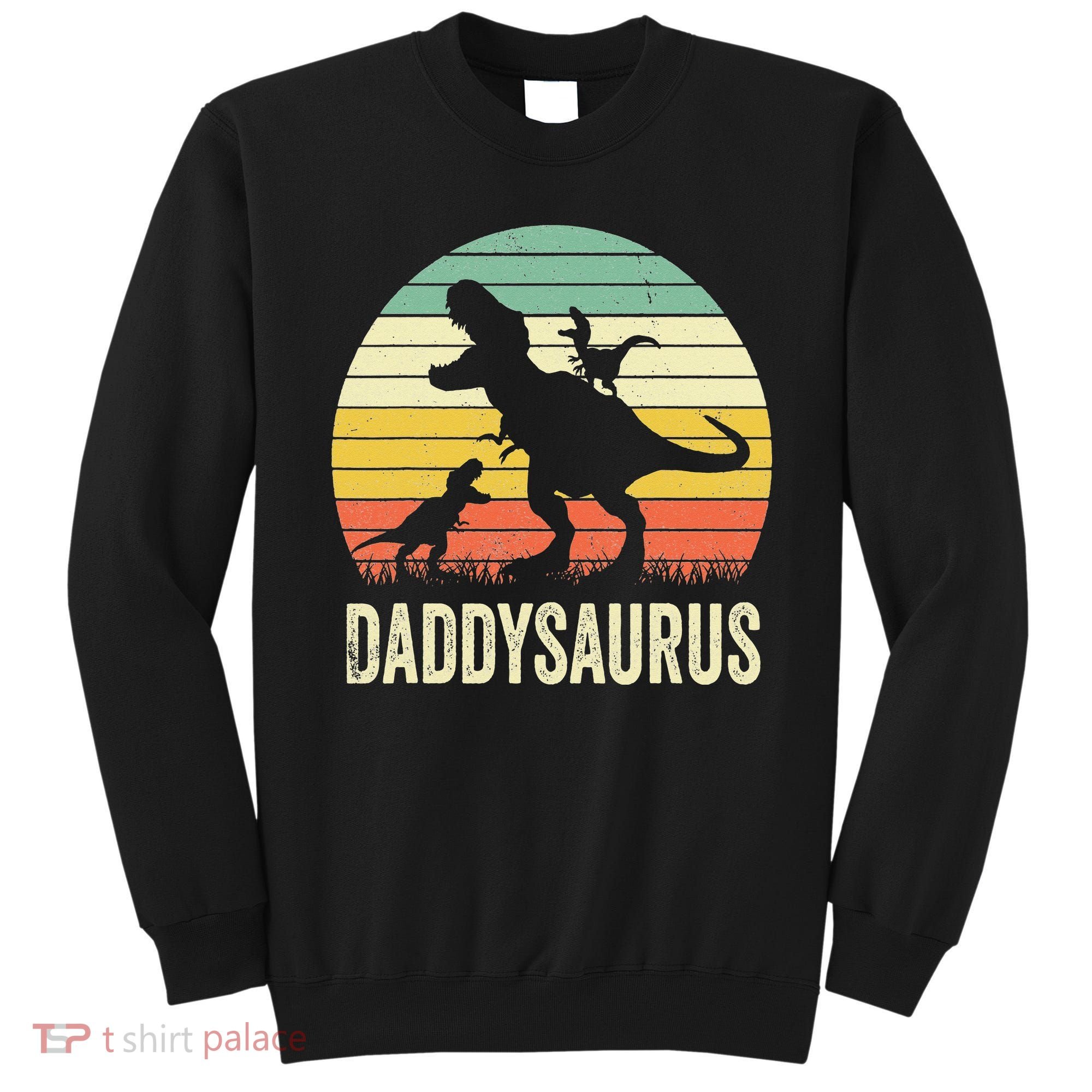 Daddy Dinosaur Daddysaurus 2 Father's Day Gift For Dad Sweatshirt