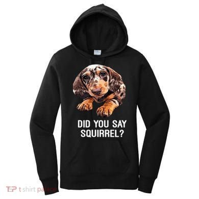 Dapple Dachshund Did You Say Squirrel Hooded Gift Women's Hoodie