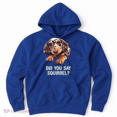 Dapple Dachshund Did You Say Squirrel Hooded Gift Hoodie