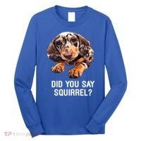 Dapple Dachshund Did You Say Squirrel Hooded Gift Long Sleeve Shirt thumb 0