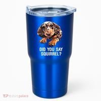 Dapple Dachshund Did You Say Squirrel Hooded Gift Tumbler thumb 0