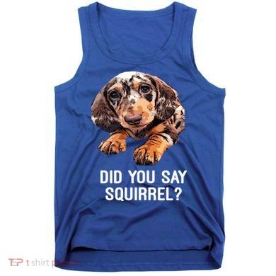 Dapple Dachshund Did You Say Squirrel Hooded Gift Tank Top