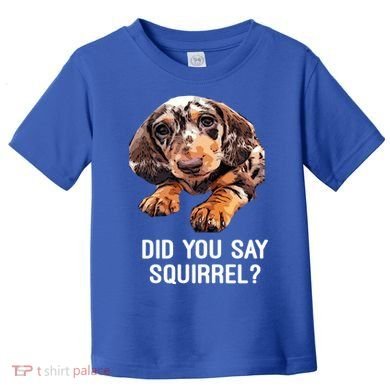 Dapple Dachshund Did You Say Squirrel Hooded Gift Toddler T-Shirt