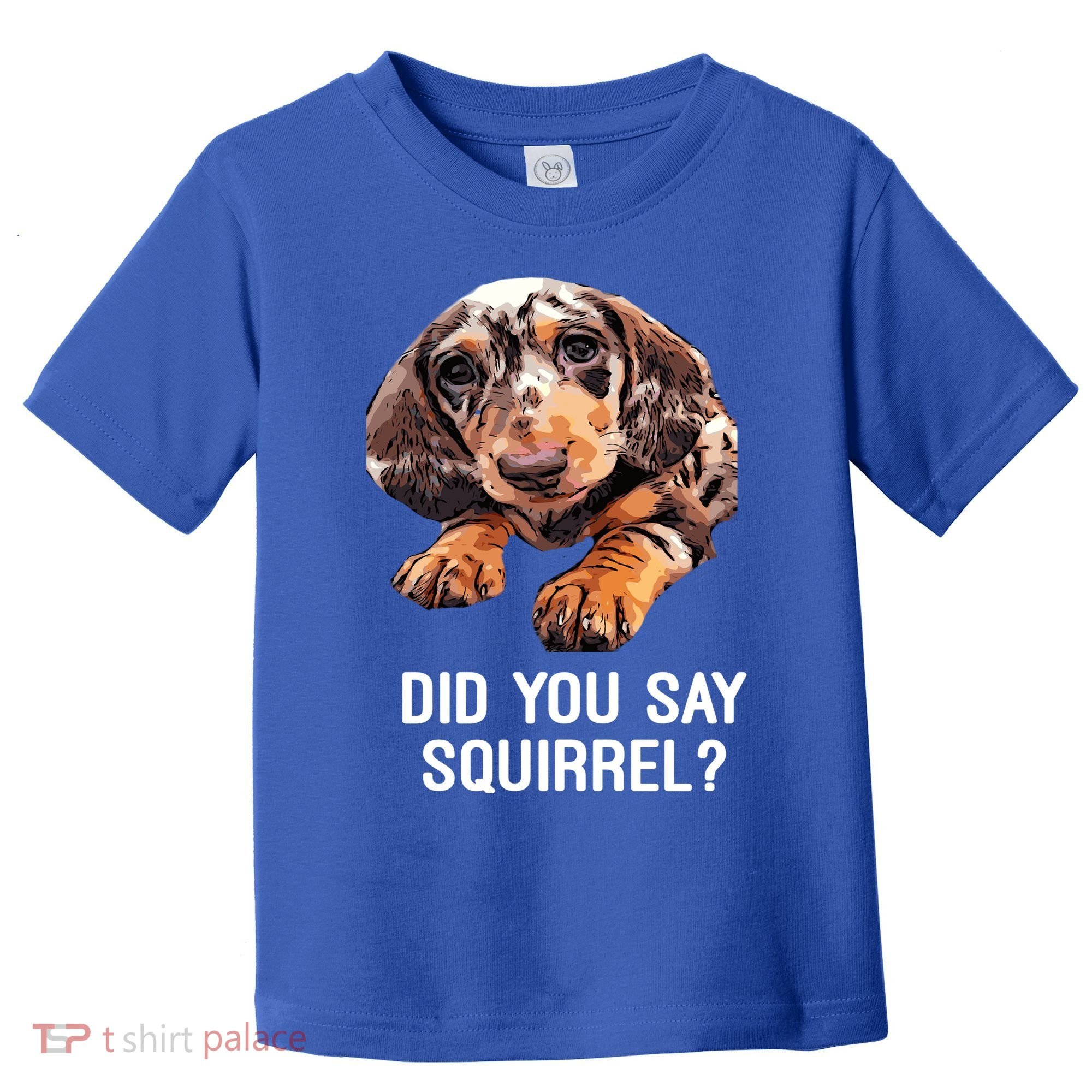 Dapple Dachshund Did You Say Squirrel Hooded Gift Toddler T-Shirt