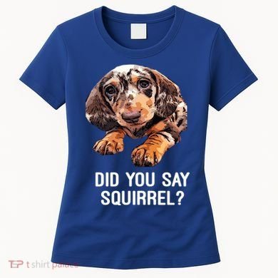 Dapple Dachshund Did You Say Squirrel Hooded Gift Women's T-Shirt