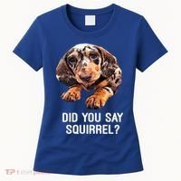 Dapple Dachshund Did You Say Squirrel Hooded Gift Women's T-Shirt thumb 0