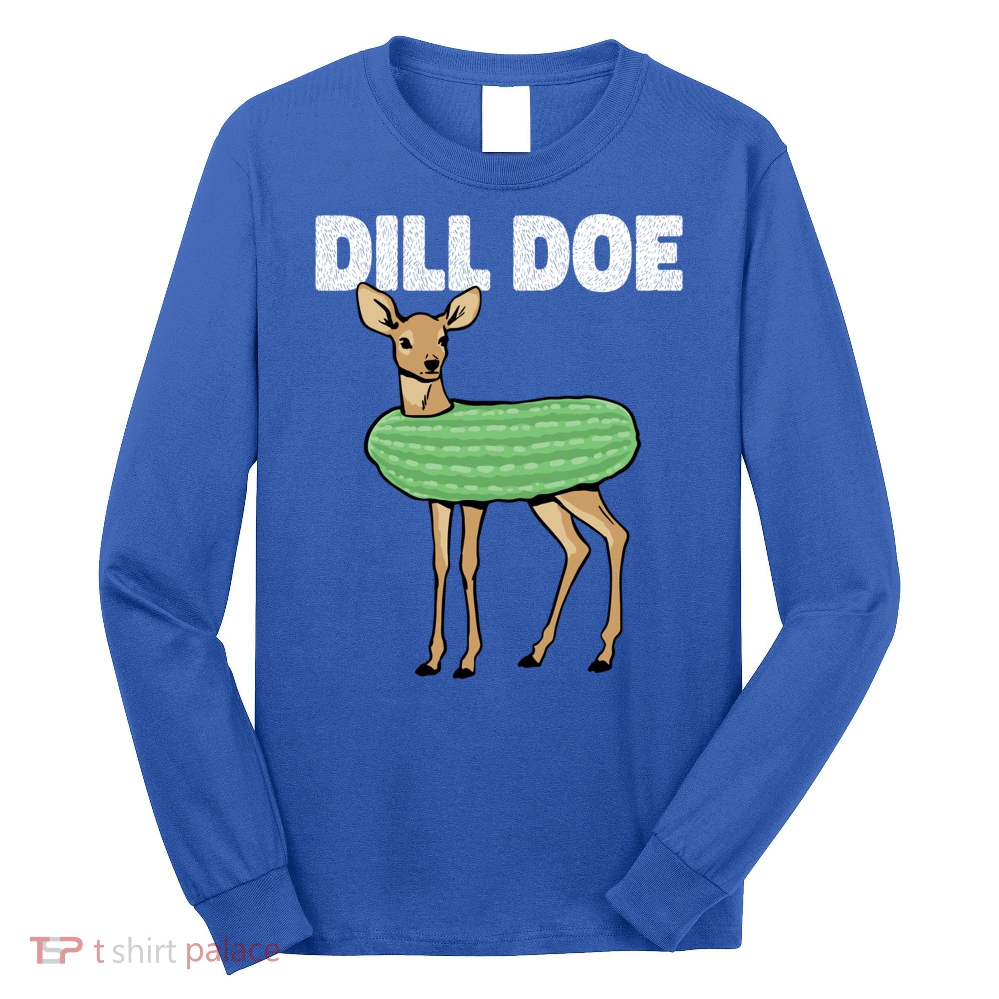 Dill Doe Deer Redneck Pickle Animal Hunter Lover Pickles Great Gift Long Sleeve Shirt