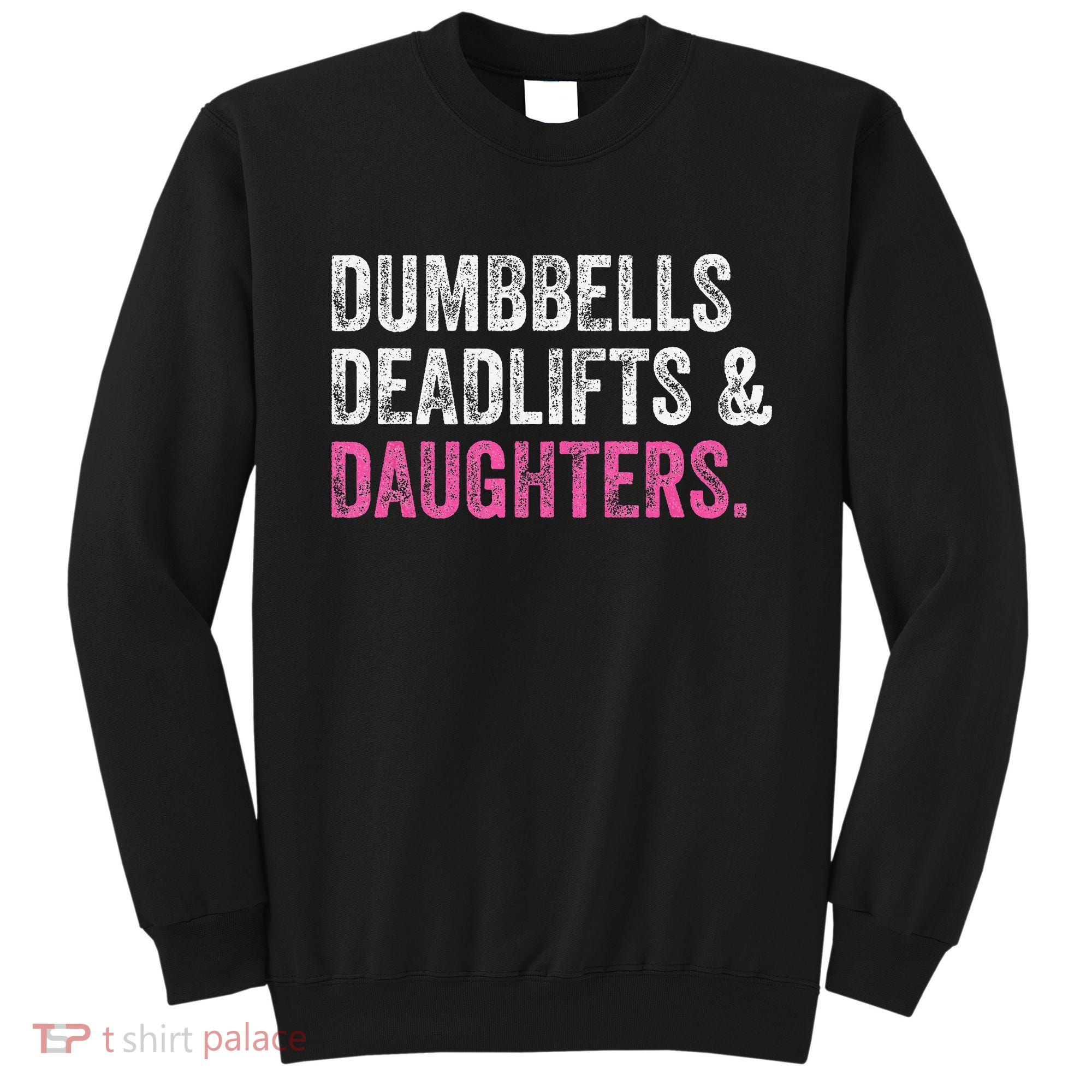 Dumbbells Deadlifts Daughters Funny Gym Workout Father's Day Sweatshirt