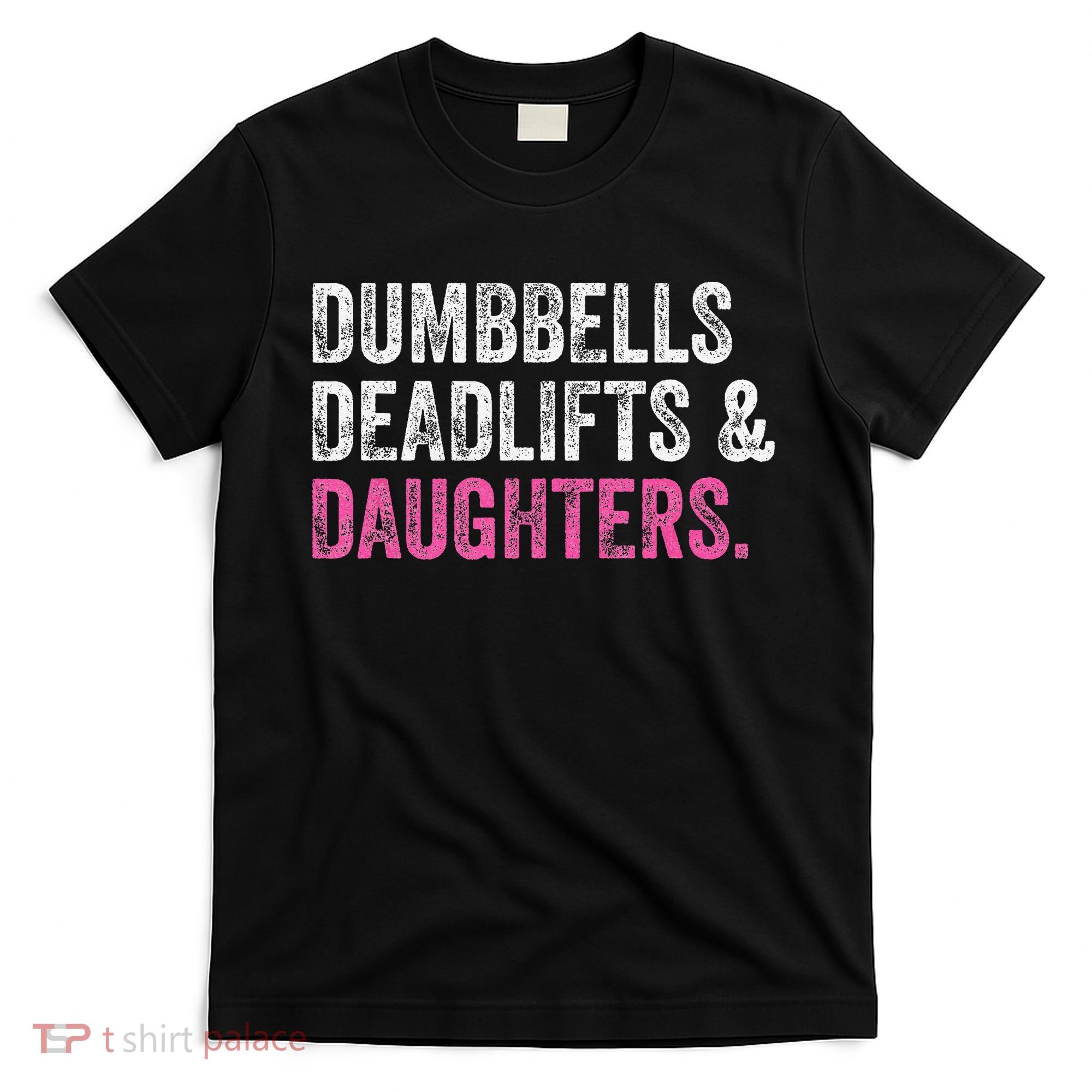 Dumbbells Deadlifts Daughters Funny Gym Workout Father's Day T-Shirt