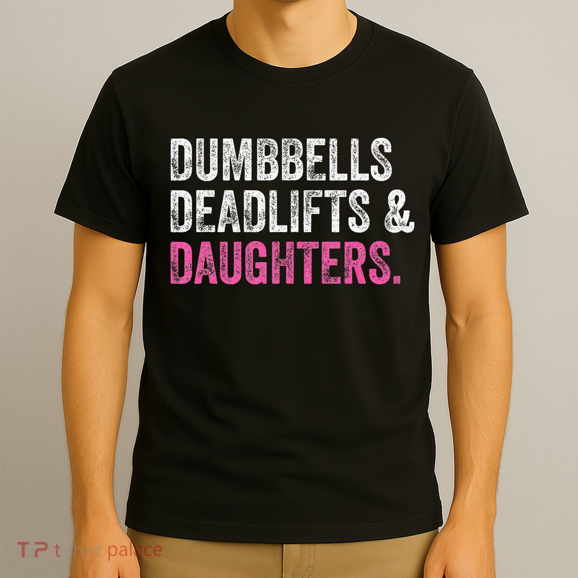 Dumbbells Deadlifts Daughters Funny Gym Workout Father's Day T-Shirt