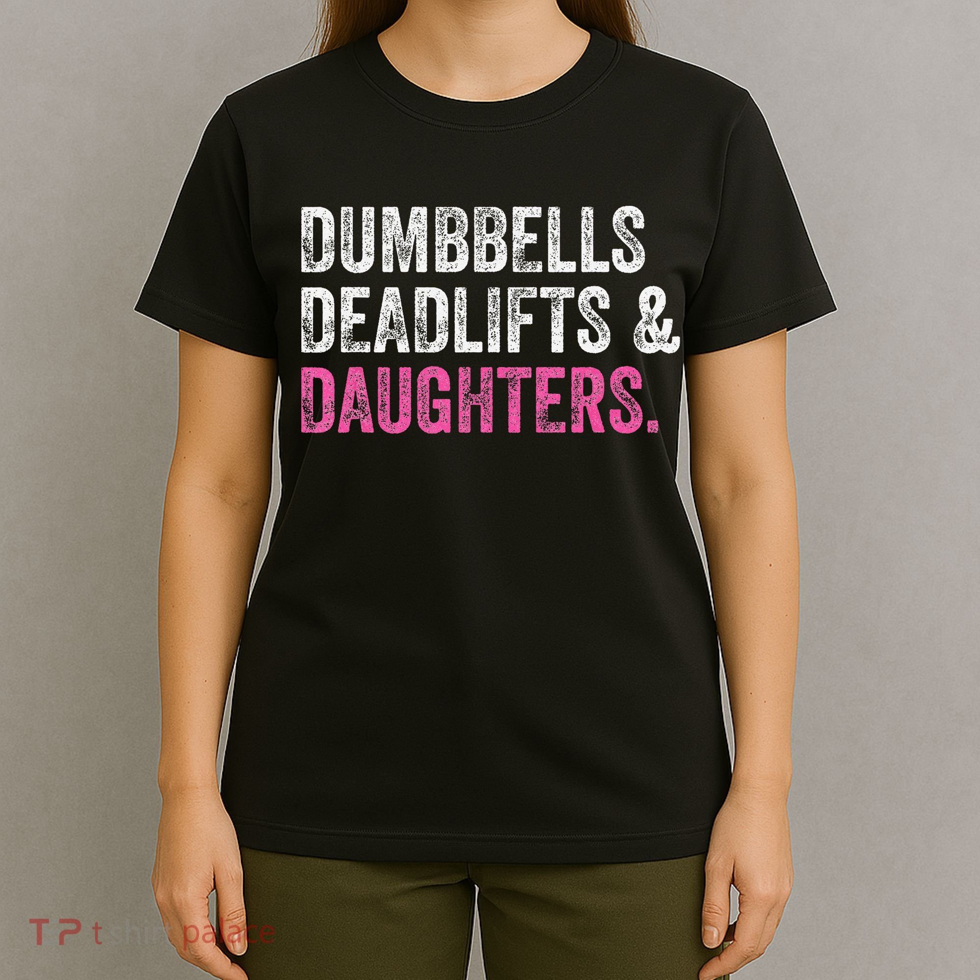 Dumbbells Deadlifts Daughters Funny Gym Workout Father's Day T-Shirt