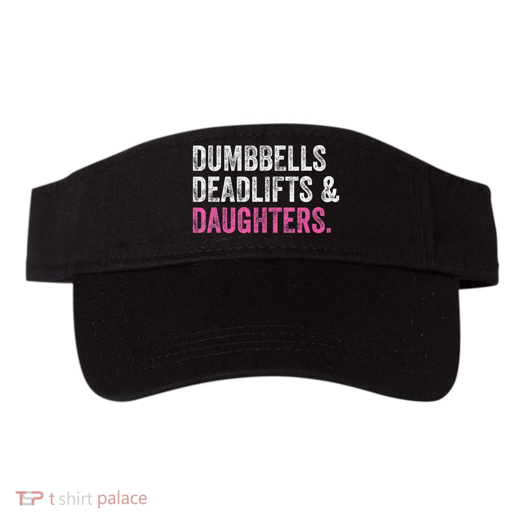 Dumbbells Deadlifts Daughters Funny Gym Workout Father's Day Visor