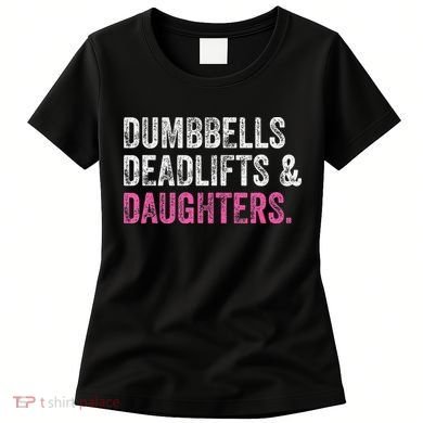 Dumbbells Deadlifts Daughters Funny Gym Workout Father's Day Women's T-Shirt