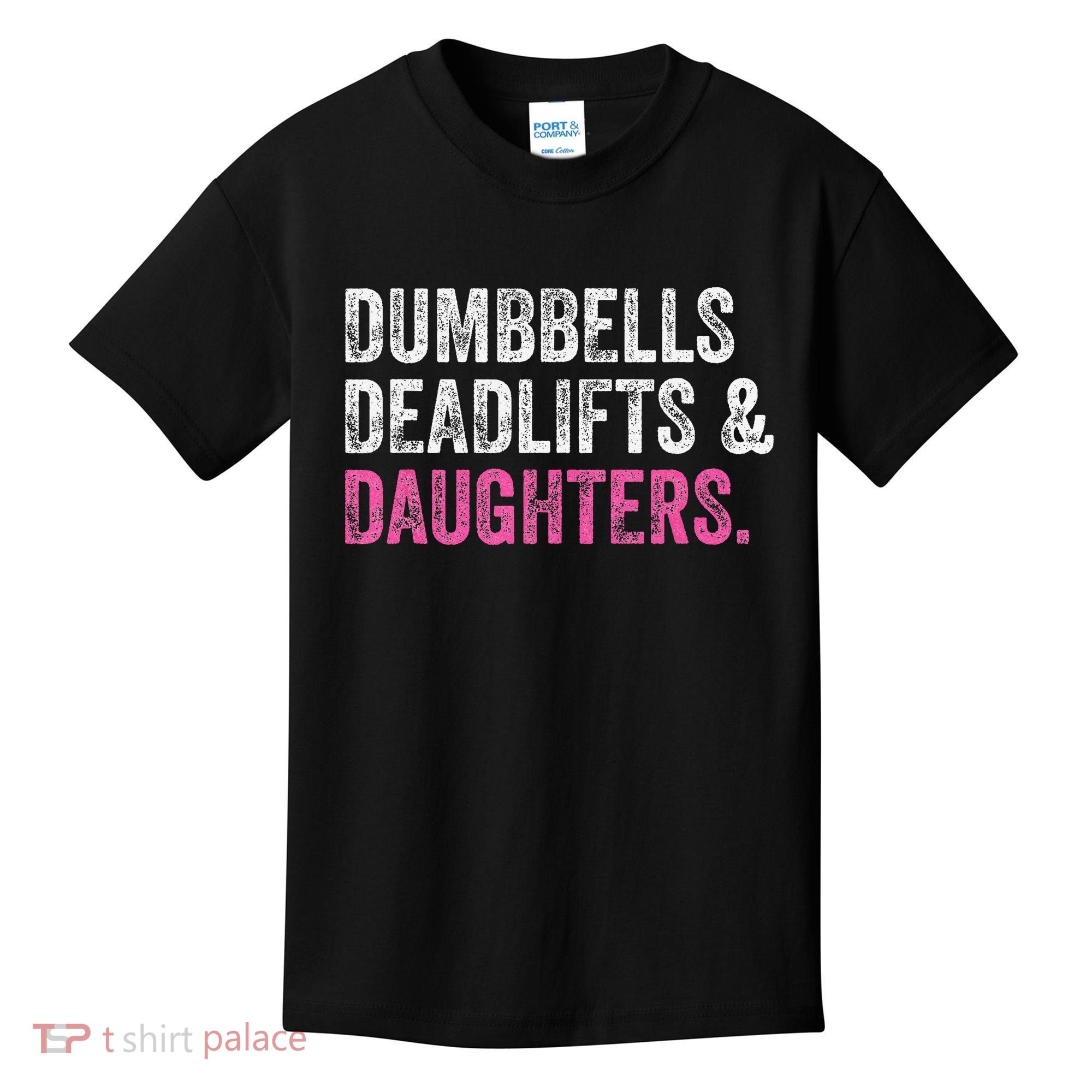Dumbbells Deadlifts Daughters Funny Gym Workout Father's Day Kids T-Shirt