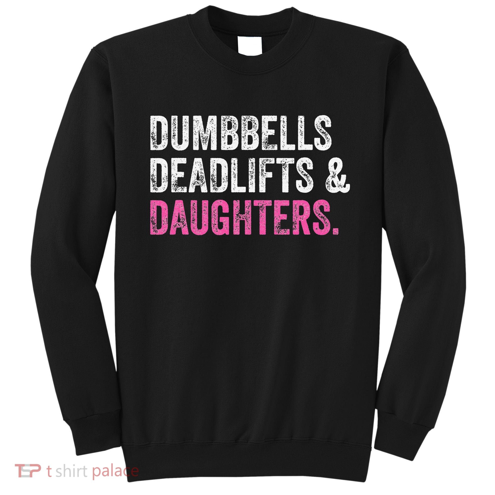 Dumbbells Deadlifts Daughters Funny Gym Workout Father's Day Sweatshirt