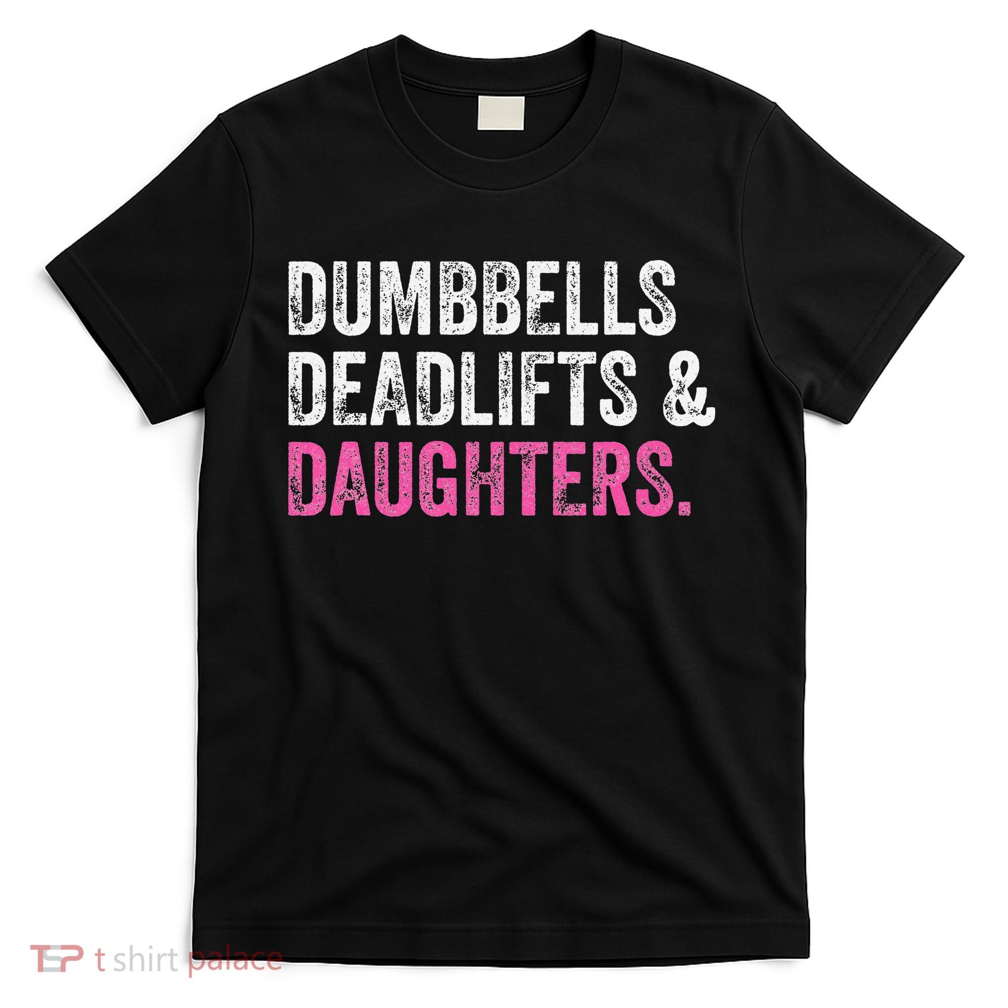 Dumbbells Deadlifts Daughters Funny Gym Workout Father's Day T-Shirt