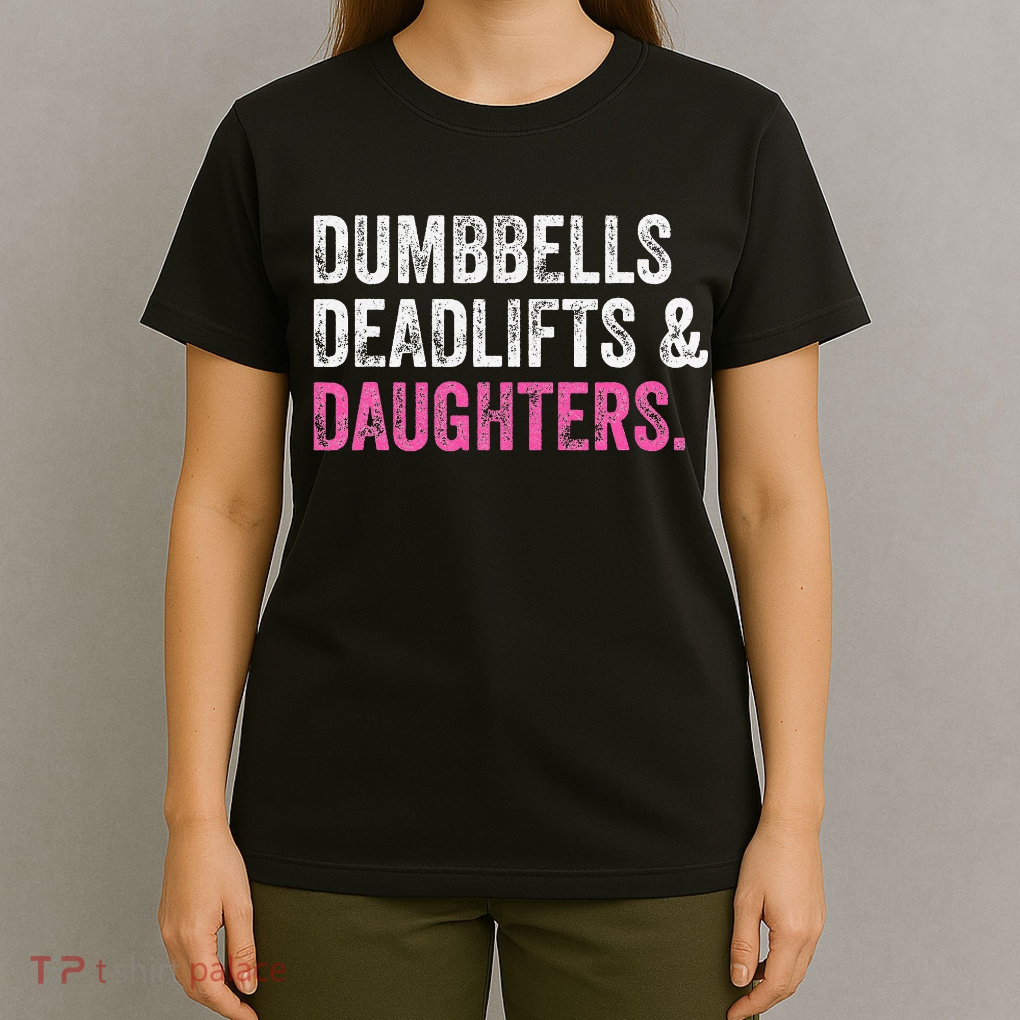 Dumbbells Deadlifts Daughters Funny Gym Workout Father's Day T-Shirt