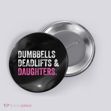 Dumbbells Deadlifts Daughters Funny Gym Workout Father's Day Button