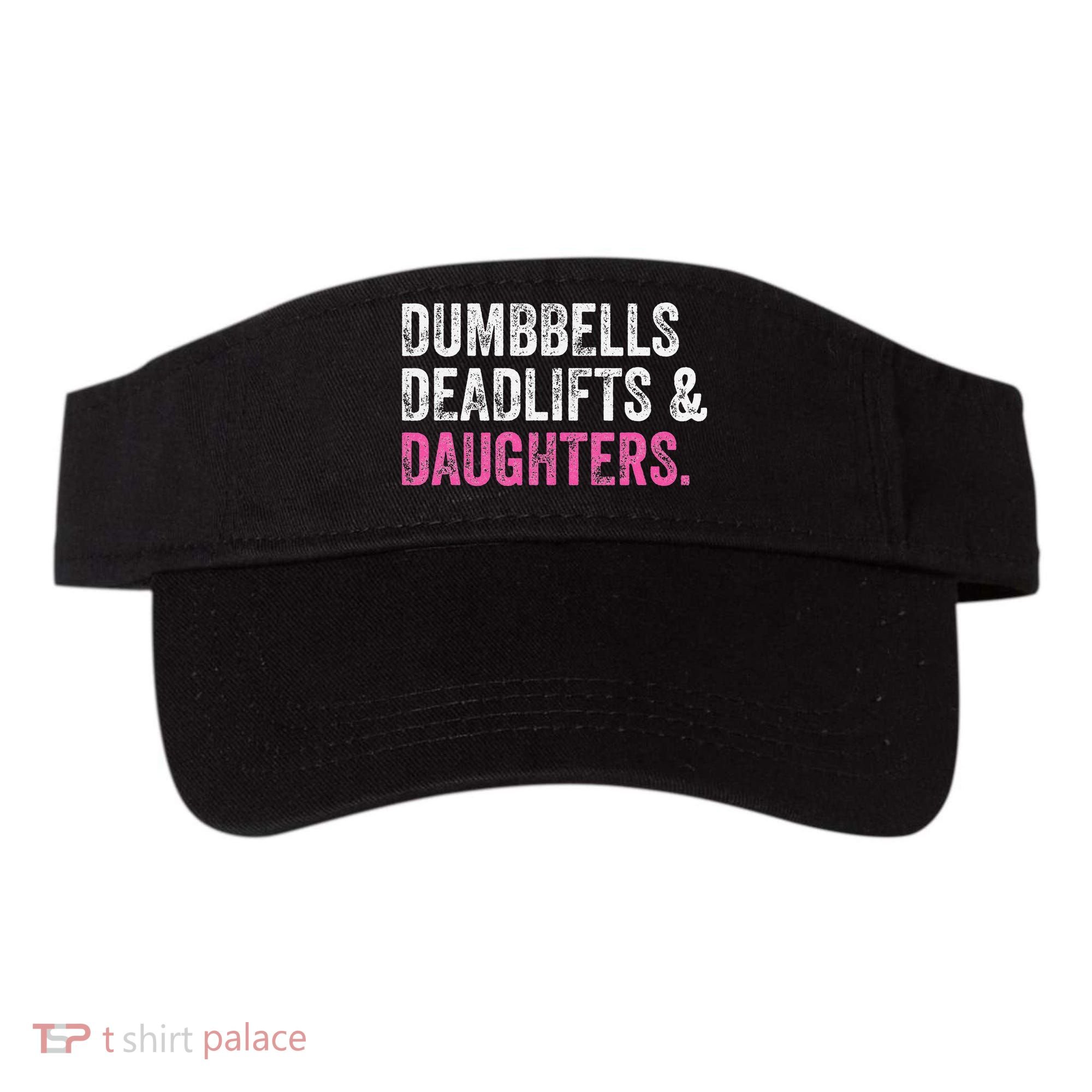 Dumbbells Deadlifts Daughters Funny Gym Workout Father's Day Visor