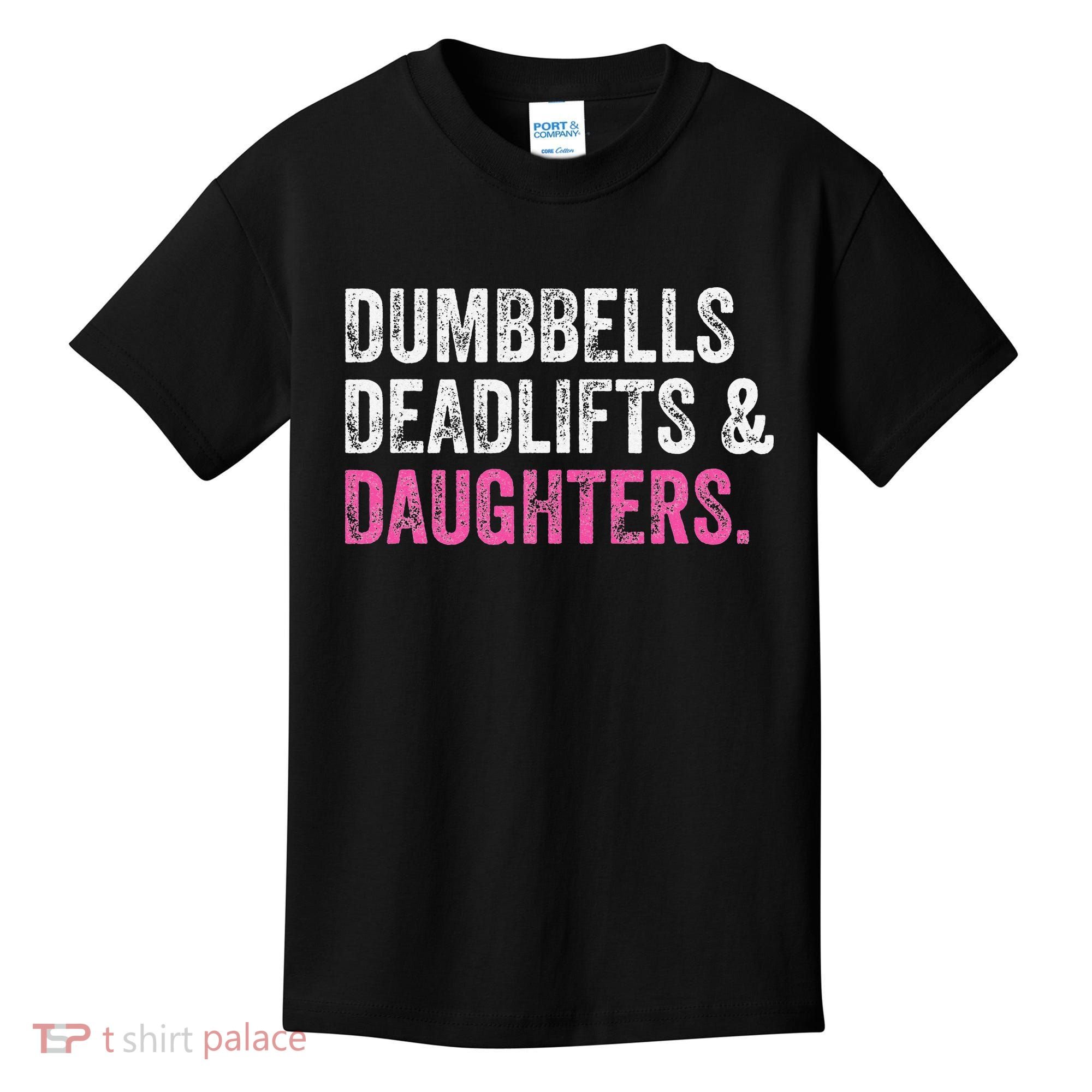Dumbbells Deadlifts Daughters Funny Gym Workout Father's Day Kids T-Shirt