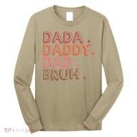 Dada Daddy Dad Bruh Funny Fatherhood Timeline Fathers Day Long Sleeve Shirt thumb 0