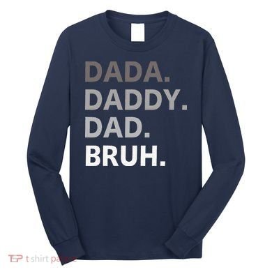 Dada Daddy Dad Bruh Fathers Day Funny Father Long Sleeve Shirt