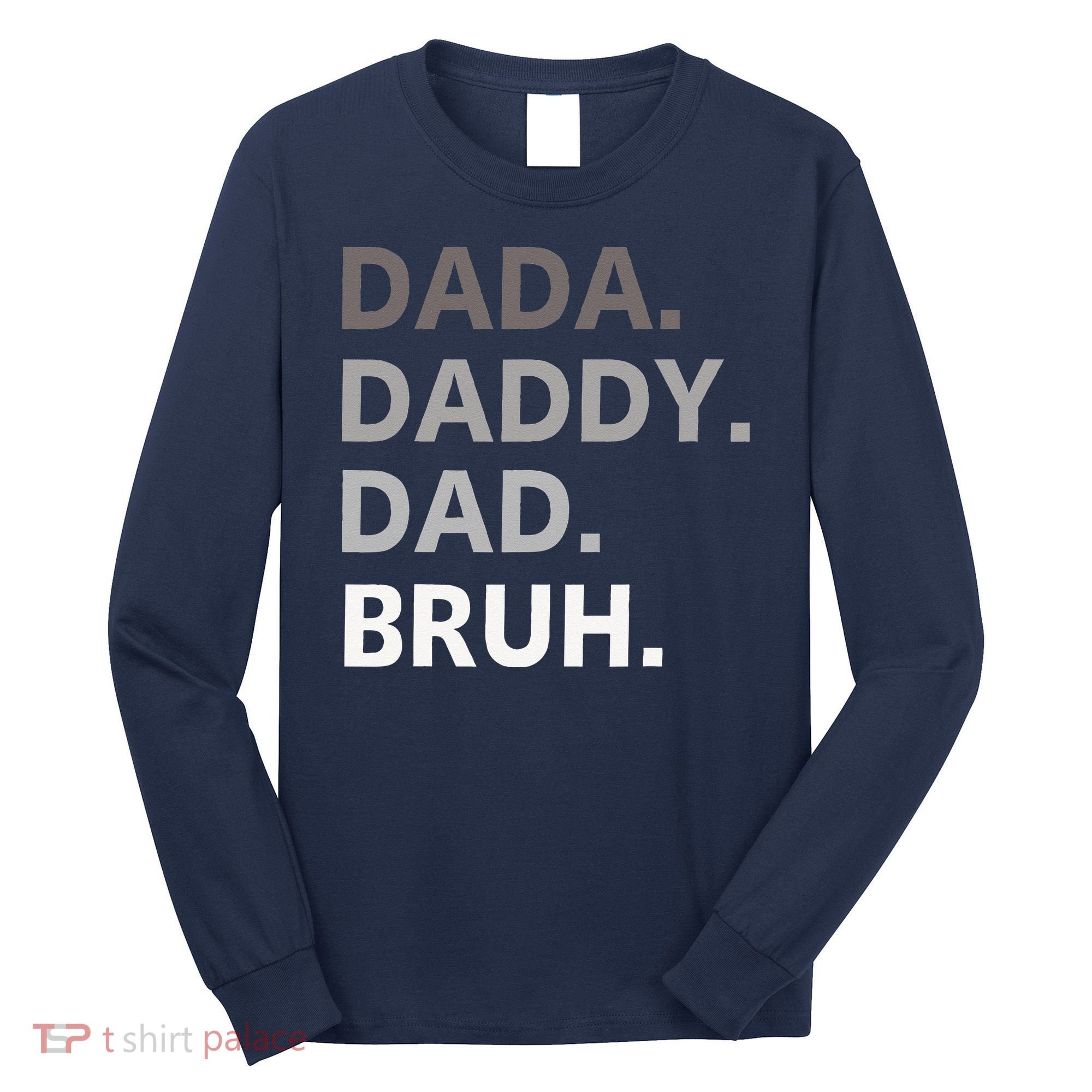 Dada Daddy Dad Bruh Fathers Day Funny Father Long Sleeve Shirt