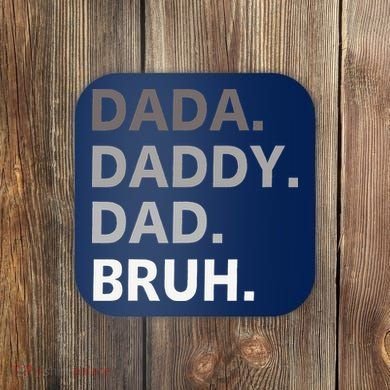 Dada Daddy Dad Bruh Fathers Day Funny Father Coaster