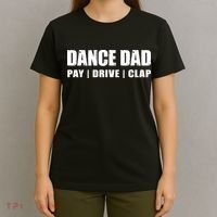 DANCE DAD Dancing Recital Pay Drive Clap Funny Quote T-Shirt thumb 4