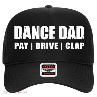 DANCE DAD Dancing Recital Pay Drive Clap Funny Quote Hat