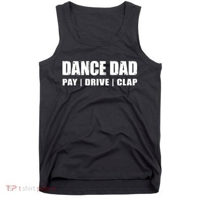 DANCE DAD Dancing Recital Pay Drive Clap Funny Quote Tank Top
