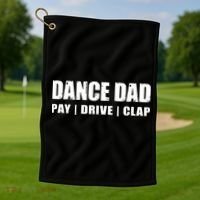 DANCE DAD Dancing Recital Pay Drive Clap Funny Quote Golf Towel thumb 1