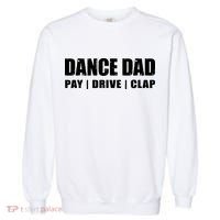 DANCE DAD Dancing Recital Pay Drive Clap Funny Quote Garment-Dyed Sweatshirt thumb 0