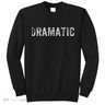 Dramatic Dramatic Sweatshirt