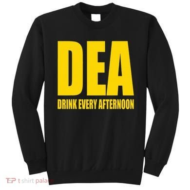 Dea Drink Every Afternoon Funny Drinking Parody Gift Sweatshirt