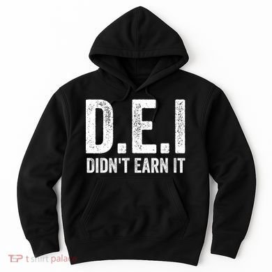 Dei DidnT Earn It Funny Humor Hoodie