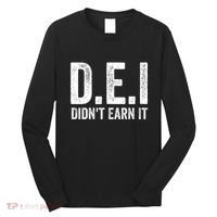Dei DidnT Earn It Funny Humor Long Sleeve Shirt thumb 0