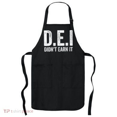 Dei DidnT Earn It Funny Humor Apron