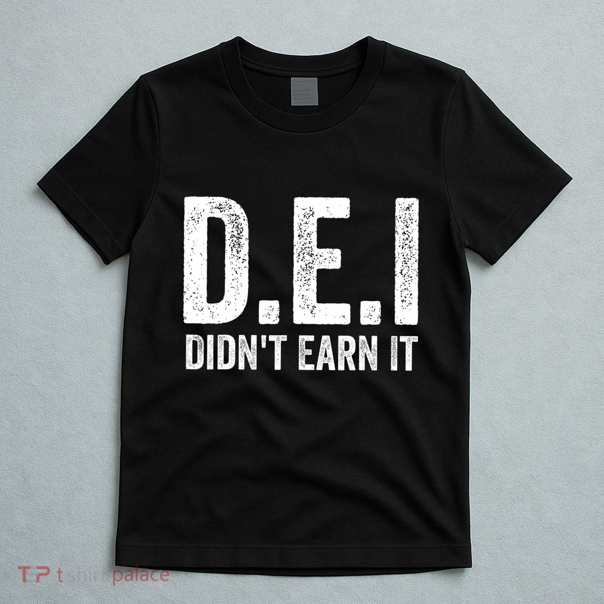 Dei DidnT Earn It Funny Humor T-Shirt