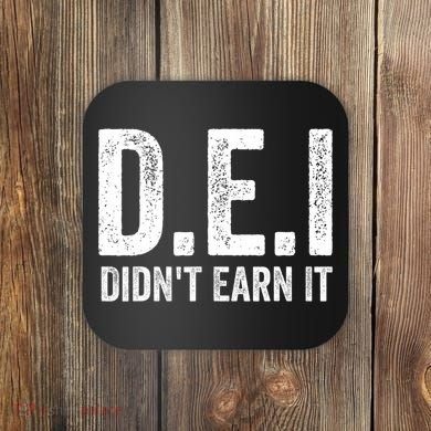Dei DidnT Earn It Funny Humor Coaster