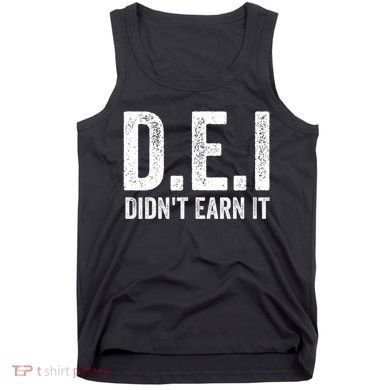 Dei DidnT Earn It Funny Humor Tank Top