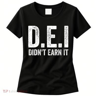 Dei DidnT Earn It Funny Humor Women's T-Shirt