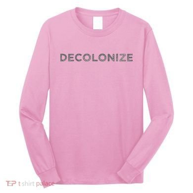 Decolonize Long Sleeve Shirt