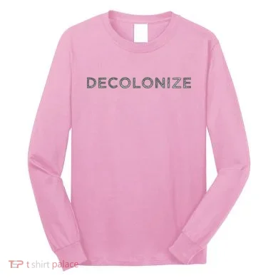 Decolonize Long Sleeve Shirt