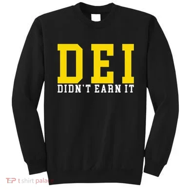 Dei DidnT Earn It Sweatshirt