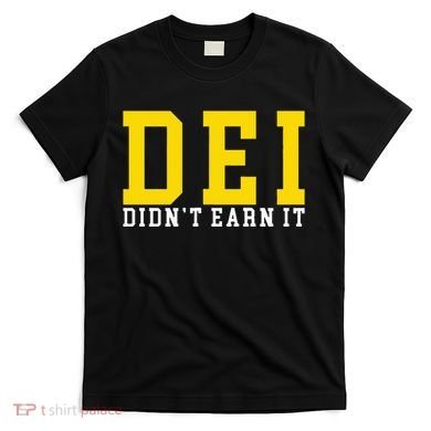 Dei DidnT Earn It T-Shirt