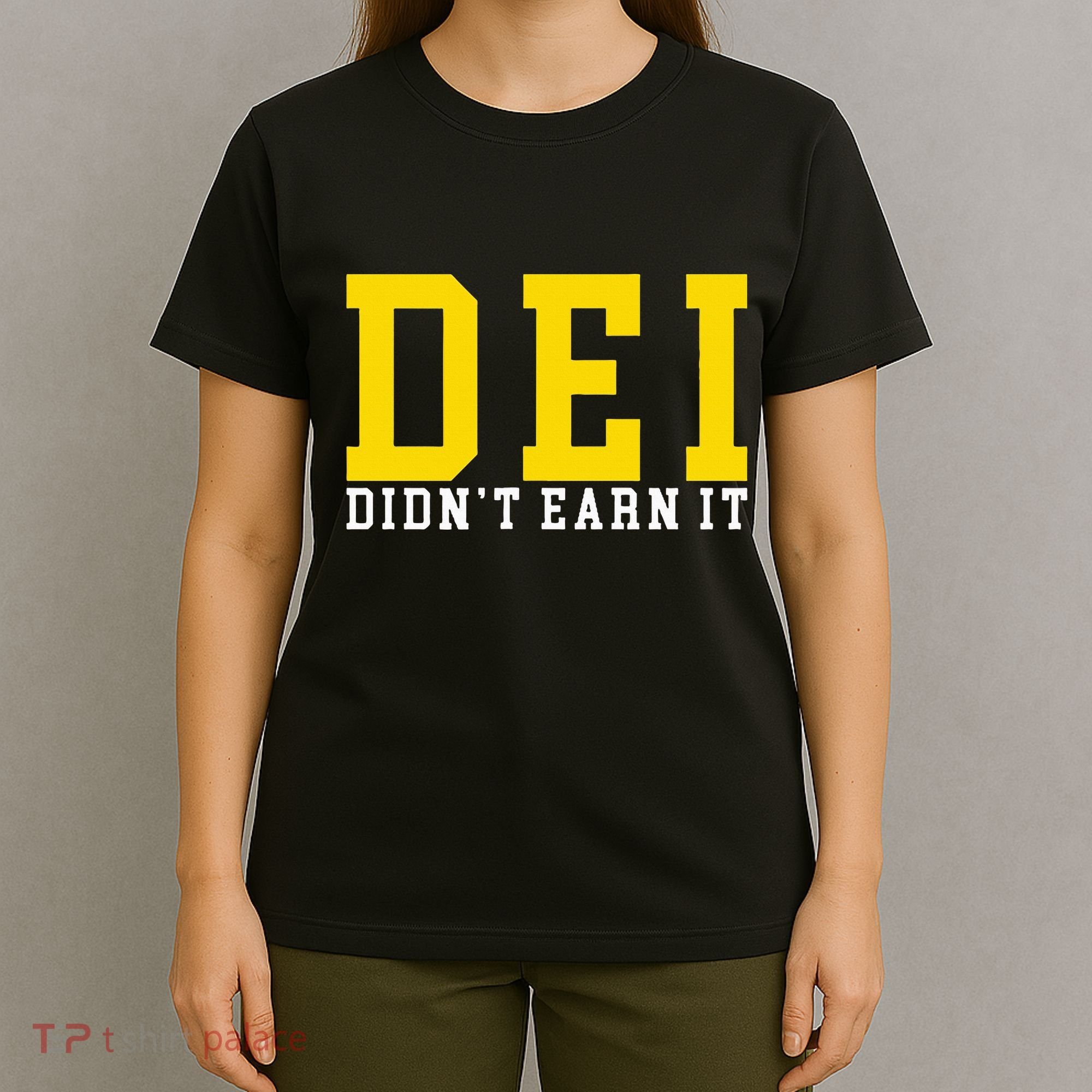 Dei DidnT Earn It T-Shirt