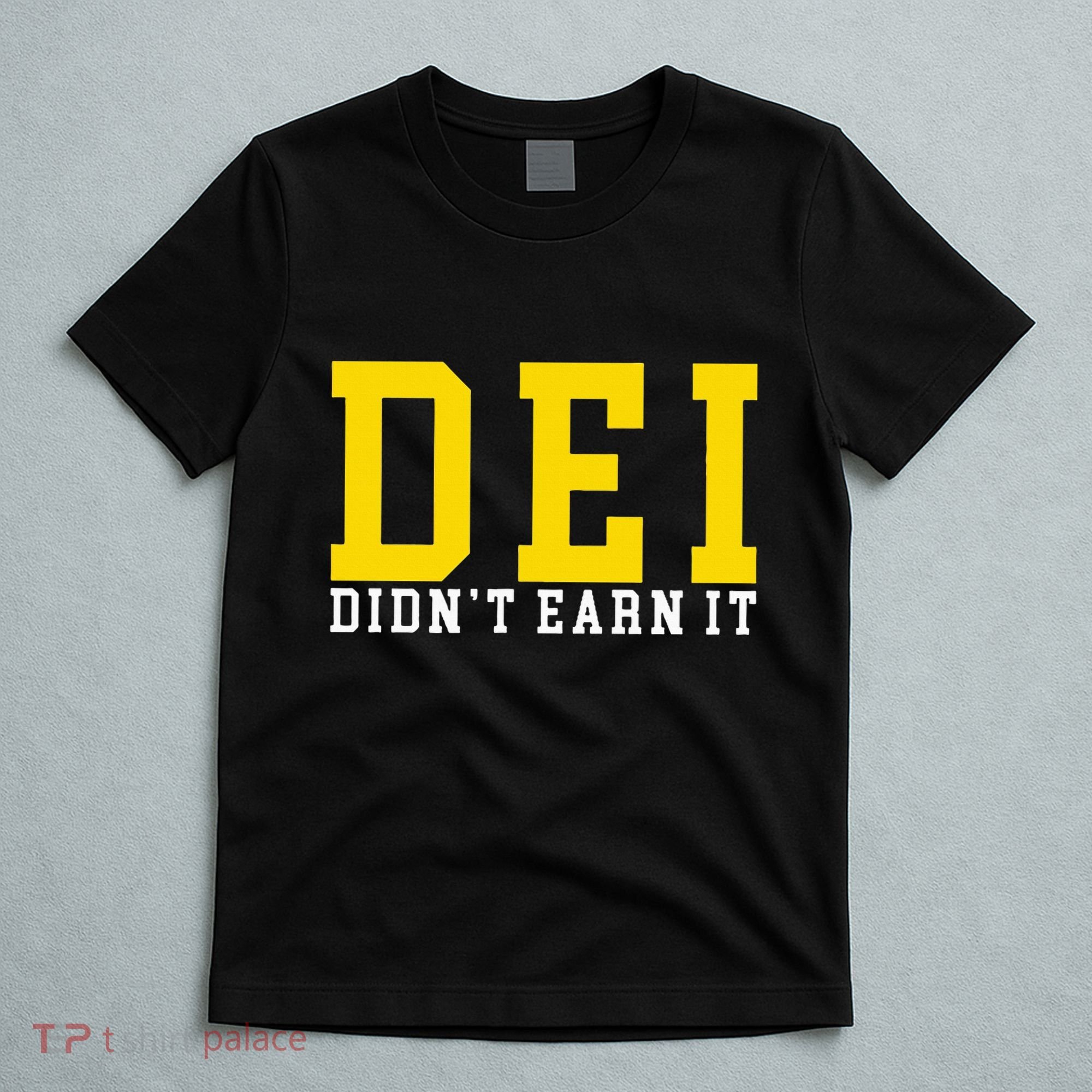 Dei DidnT Earn It T-Shirt