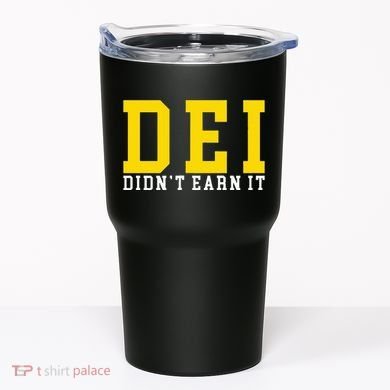 Dei DidnT Earn It Tumbler
