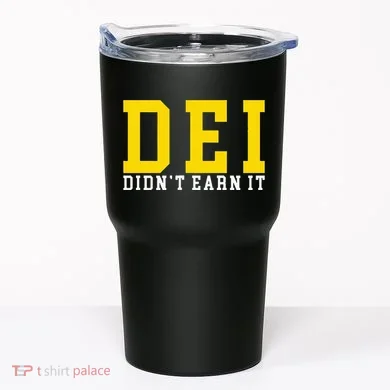 Dei DidnT Earn It Tumbler